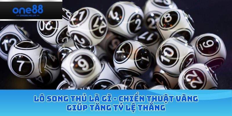 lô song thủ là gì